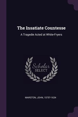 Read Online The Insatiate Countesse: A Tragedie Acted at White-Fryers - John Marston file in ePub