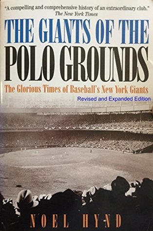 Read The Giants of the Polo Grounds: The Glorious Times of Baseball's New York Giants (New edition: Revised and Expanded) - Noel Hynd file in PDF