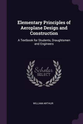 Download Elementary Principles of Aeroplane Design and Construction: A Textbook for Students, Draughtsmen and Engineers - Arthur William Judge | ePub
