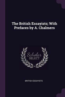 Full Download The British Essayists; With Prefaces by A. Chalmers - British Essayists | ePub
