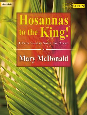 Read Hosannas to the King!: A Palm Sunday Suite for Organ - Mary McDonald file in ePub