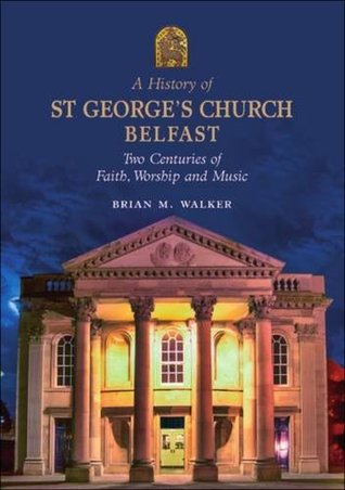 Read A History of St. George's Church Belfast: Two Centuries of Faith, Worship and Music - Brian Walker file in ePub