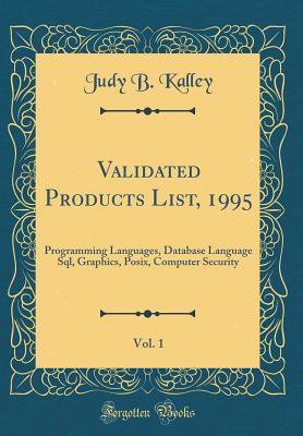 Download Validated Products List, 1995, Vol. 1: Programming Languages, Database Language Sql, Graphics, Posix, Computer Security (Classic Reprint) - Judy B Kalley file in ePub
