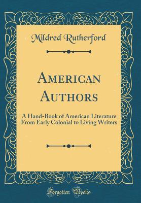 Full Download American Authors: A Hand-Book of American Literature from Early Colonial to Living Writers (Classic Reprint) - Mildred Rutherford file in ePub
