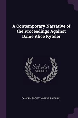 Read A Contemporary Narrative of the Proceedings Against Dame Alice Kyteler - Camden Society | ePub