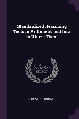 Full Download Standardized Reasoning Tests in Arithmetic and How to Utilize Them - Cliff Winfield Stone | PDF