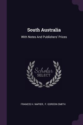 Read Online South Australia: With Notes and Publishers' Prices - Francis H Napier file in ePub