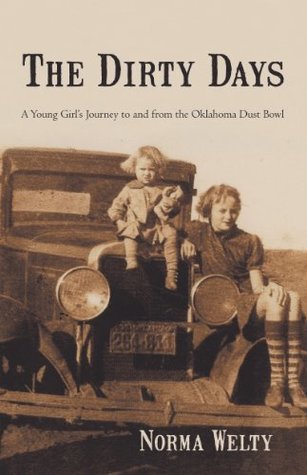 Read The Dirty Days: A Young Girl’S Journey to and from the Oklahoma Dust Bowl - Norma Welty file in ePub