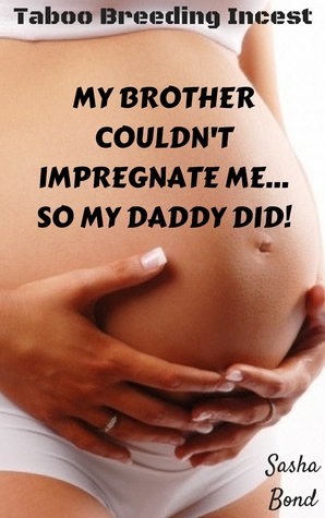 Read Online My Brother Couldn't Impregnate MeSo My Daddy Did! - Sasha Bond file in ePub