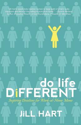 Read Online Do Life Different: Inspiring Devotions for Work-At-Home Moms - Jill Hart file in ePub