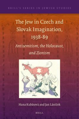 Download The Jew in Czech and Slovak Imagination, 1938-89: Antisemitism, the Holocaust, and Zionism - Hana Kubátová file in PDF