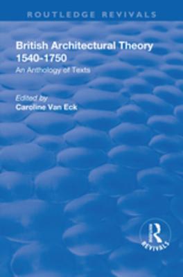 Full Download British Architectural Theory 1540-1750: An Anthology of Texts: An Anthology of Texts - Christy Anderson | PDF