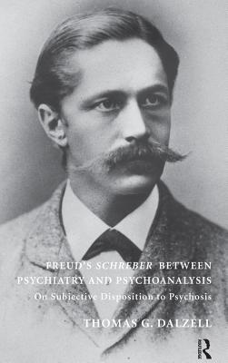 Read Freud's Schreber Between Psychiatry and Psychoanalysis: On Subjective Disposition to Psychosis - Thomas Dalzell file in ePub