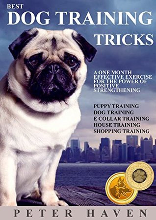 Read Online Dog Training : Best Dog training Tricks: A One Month Effective Exercise For The Power Of Positive Strengthening (Puppy training, Dog training, Dog Care, House training, Shopping training) - R.Niya Chan | ePub