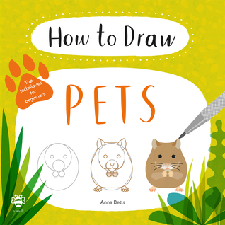 Download How to Draw Pets: Top Techniques for Beginners - Anna Betts | PDF