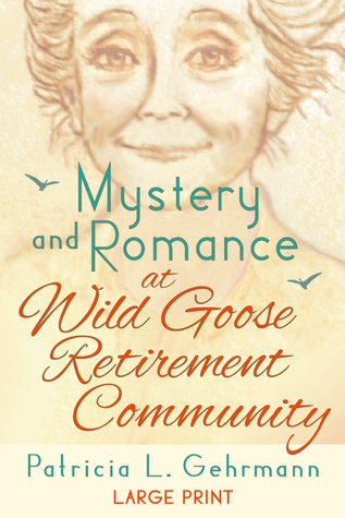 Read Online Mystery and Romance at Wild Goose Retirement Community - Patricia L. Gehrmann | ePub