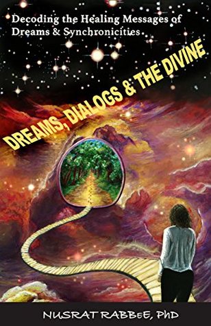 Download Dreams, Dialogs & the Divine: Decoding the Healing Messages of Dreams & Synchronicities - Nusrat Rabbee | PDF
