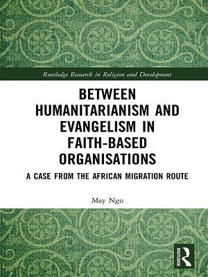 Read Between Humanitarianism and Evangelism in Faith-Based Organisations: A Case from the African Migration Route - May Ngo file in ePub