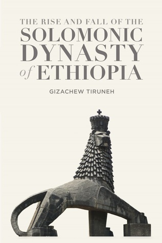 Read The Rise and Fall of the Solomonic Dynasty of Ethiopia - Gizachew Tiruneh file in PDF