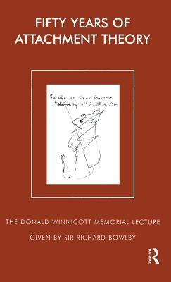 Read Online Fifty Years of Attachment Theory: The Donald Winnicott Memorial Lecture - Sir Richard Bowlby | PDF