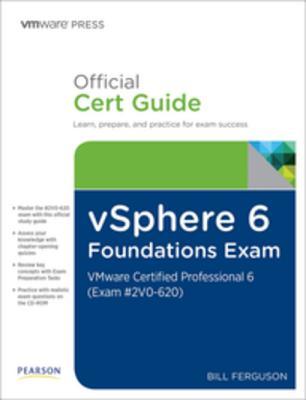 Read Online Vsphere 6 Foundations Exam Official Cert Guide (Exam #2v0-620): Vmware Certified Professional 6 - Bill Ferguson | ePub