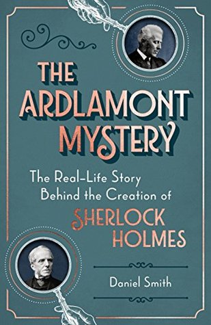 Download The Ardlamont Mystery: The Real-Life Story Behind the Creation of Sherlock Holmes - Daniel Smith file in ePub