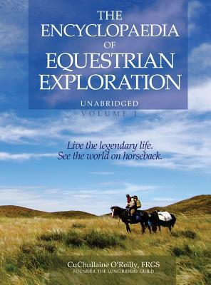 Download The Encyclopaedia of Equestrian Exploration Volume 1 - A Study of the Geographic and Spiritual Equestrian Journey, Based Upon the Philosophy of Harmonious Horsemanship - CuChullaine O'Reilly file in PDF