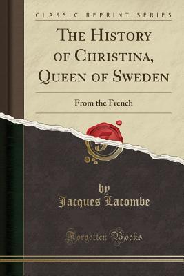 Read Online The History of Christina, Queen of Sweden: From the French (Classic Reprint) - Jacques Lacombe file in PDF