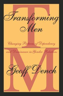 Read Online Transforming Men: Changing Patterns of Dependency and Dominance in Gender Relations - Geoff Dench file in PDF