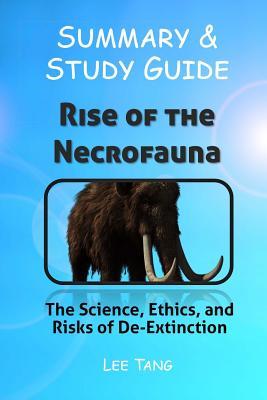 Read Summary & Study Guide - Rise of the Necrofauna: The Science, Ethics, and Risks of De-Extinction - Lee Tang file in PDF