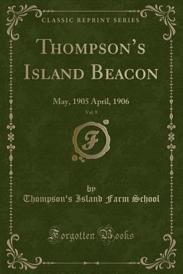 Full Download Thompson's Island Beacon, Vol. 9: May, 1905 April, 1906 (Classic Reprint) - Thompson's Island Farm School file in ePub