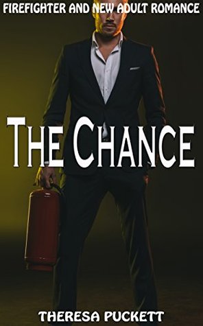 Download The Chance: Firefighter and New Adult Romance - Theresa Puckett | PDF