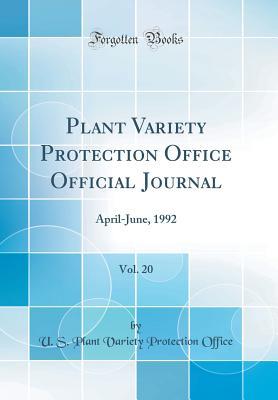 Read Plant Variety Protection Office Official Journal, Vol. 20: April-June, 1992 (Classic Reprint) - U S Plant Variety Protection Office | ePub