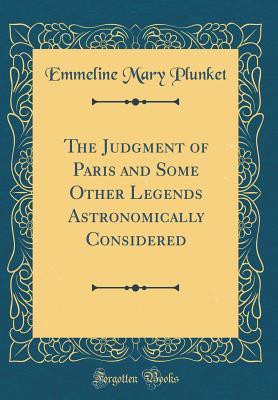 Full Download The Judgment of Paris and Some Other Legends Astronomically Considered (Classic Reprint) - Emmeline Mary Plunket | ePub