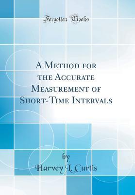 Download A Method for the Accurate Measurement of Short-Time Intervals (Classic Reprint) - Harvey L Curtis file in ePub