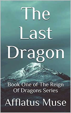 Full Download The Last Dragon (Reign Of Dragons Series Book 1) - Afflatus Muse | PDF