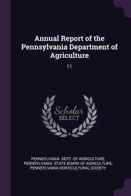 Full Download Annual Report of the Pennsylvania Department of Agriculture: 11 - Pennsylvania Dept of Agriculture file in ePub