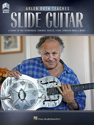 Read Arlen Roth Teaches Slide Guitar: A Guide to the Techniques, Tunings, Scales, Licks, Complex Runs & More! - Arlen Roth file in ePub