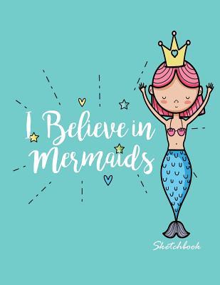 Read I Believe in Mermaids Sketchbook: Queen Mermaid on Green Cover (8.5 X 11) Inches 110 Pages, Blank Unlined Paper for Sketching, Drawing, Whiting, Journaling & Doodling -  file in PDF