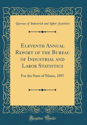 Download Eleventh Annual Report of the Bureau of Industrial and Labor Statistics: For the State of Maine, 1897 (Classic Reprint) - Bureau of Industrial and Lab Statistics | ePub