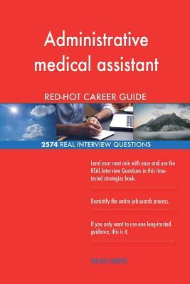 Download Administrative Medical Assistant Red-Hot Career; 2574 Real Interview Questions - Red-Hot Careers file in PDF
