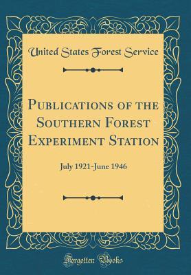 Read Publications of the Southern Forest Experiment Station: July 1921-June 1946 (Classic Reprint) - United States Forest Service | ePub