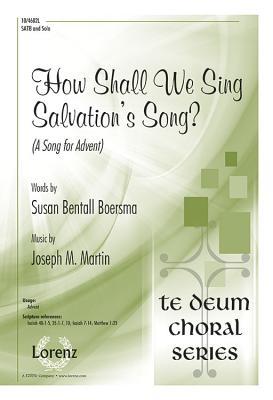 Read Online How Shall We Sing Salvation's Song?: A Song for Advent - Joseph M. Martin | PDF