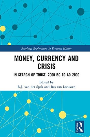 Read Money, Currency and Crisis: In Search of Trust, 2000 BC to AD 2000 (Routledge Explorations in Economic History) - R.J. van der Spek file in ePub