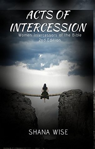 Full Download Acts of Intercession: Women Intercessors of the Bible - Shana Wise | PDF