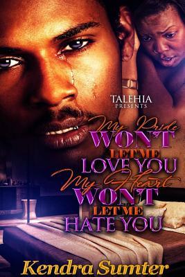 Download My Pride Won't Let Me Love You My Heart Won't Let Me Hate You - Kendra Sumter | PDF