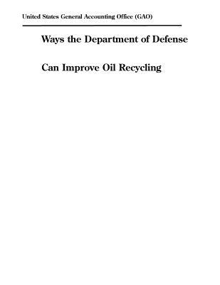 Download Ways the Department of Defense Can Improve Oil Recycling - U.S. General Government Accountability Office | ePub