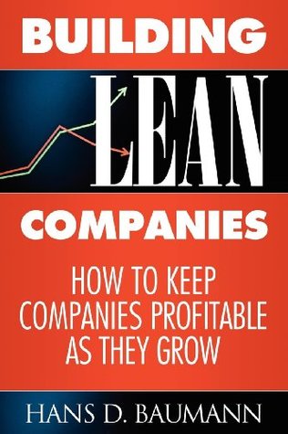 Full Download Building Lean Companies: How to Keep Companies Profitable as They Grow - Hans D. Baumann file in ePub