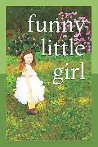 Read Online Funny Little Girl: a memoir of poetry & prose - Laura J. Murphy file in PDF
