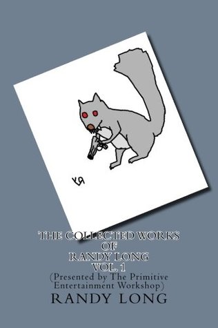 Read The Collected Works of Randy Long Vol. 1: (Presented by The Primitive Entertainment Workshop) - Randy Long | ePub